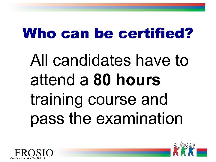 Who can be certified? All candidates have to attend a 80 hours training course