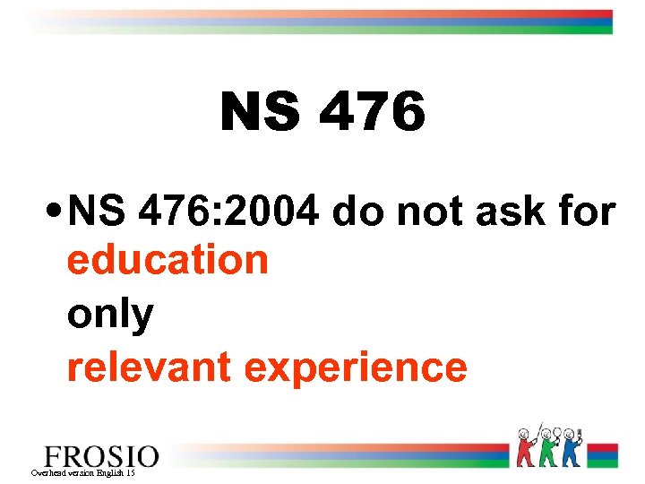 NS 476 • NS 476: 2004 do not ask for education only relevant experience