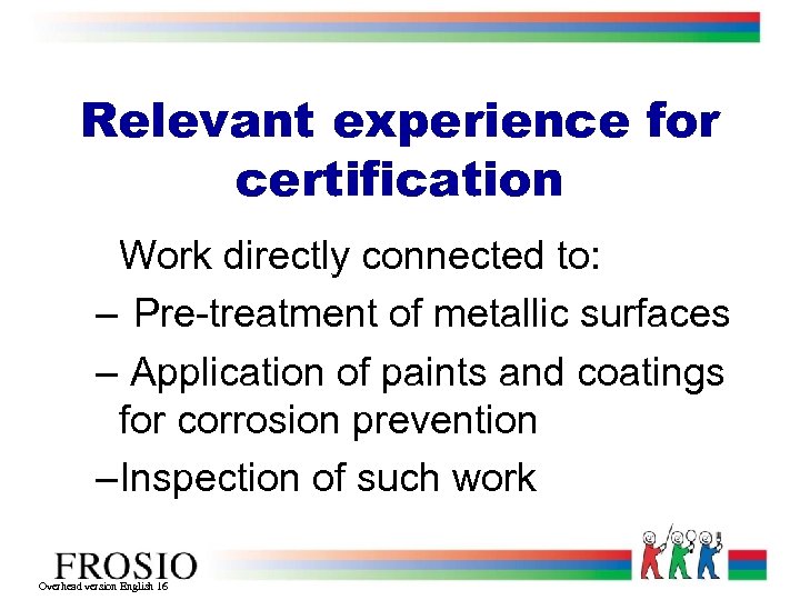 Relevant experience for certification Work directly connected to: – Pre-treatment of metallic surfaces –