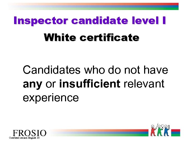 Inspector candidate level I White certificate Candidates who do not have any or insufficient