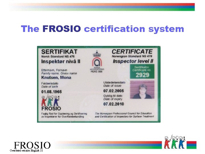 The FROSIO certification system Overhead version English 22 