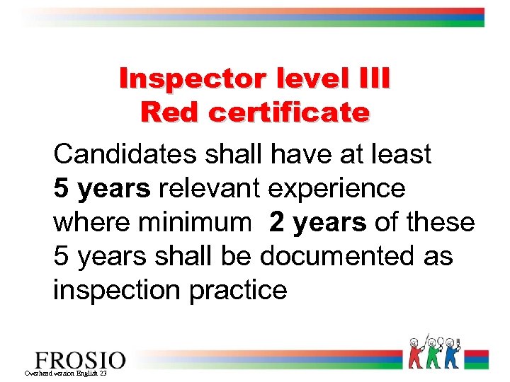 Inspector level III Red certificate Candidates shall have at least 5 years relevant experience