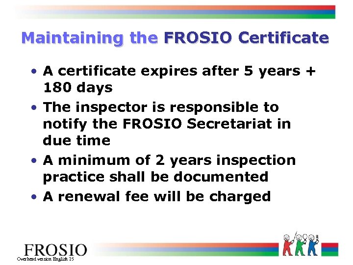 Maintaining the FROSIO Certificate • A certificate expires after 5 years + 180 days