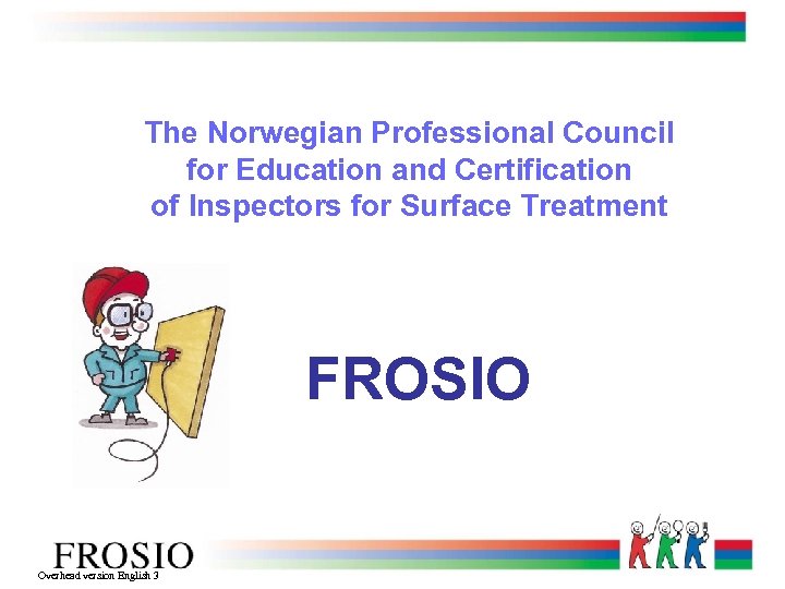 The Norwegian Professional Council for Education and Certification of Inspectors for Surface Treatment FROSIO