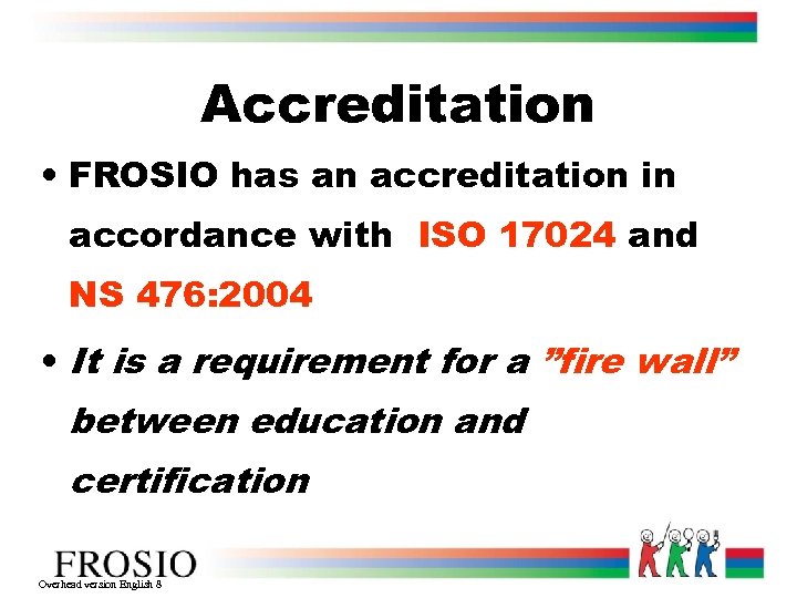 Accreditation • FROSIO has an accreditation in accordance with ISO 17024 and NS 476: