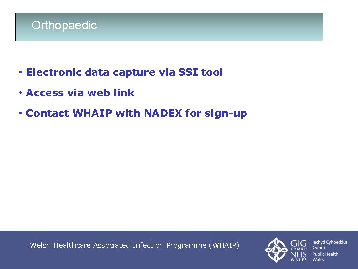 Orthopaedic • Electronic data capture via SSI tool • Access via web link •