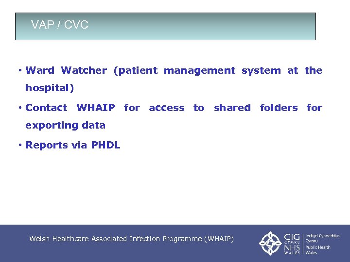 VAP / CVC • Ward Watcher (patient management system at the hospital) • Contact