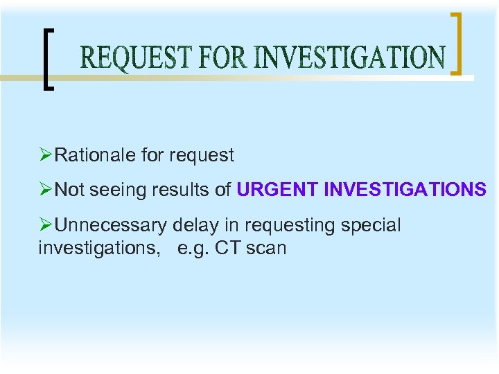 ØRationale for request ØNot seeing results of URGENT INVESTIGATIONS ØUnnecessary delay in requesting special