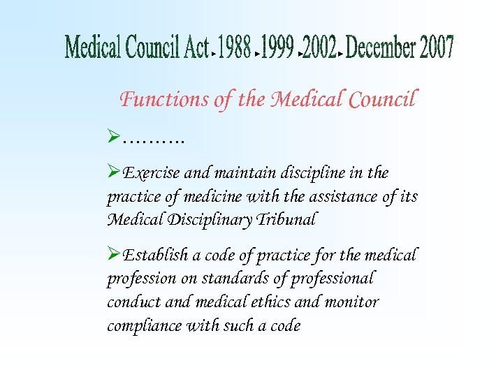 Functions of the Medical Council Ø………. ØExercise and maintain discipline in the practice of