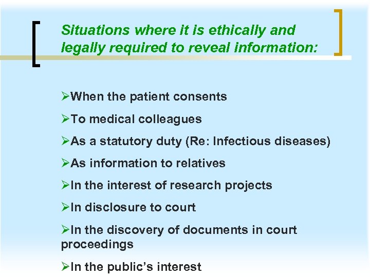 Situations where it is ethically and legally required to reveal information: ØWhen the patient