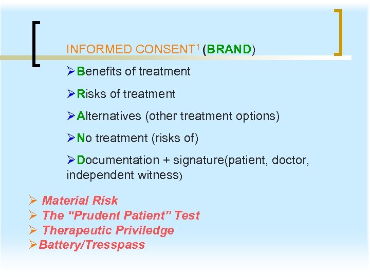 INFORMED CONSENT 1 (BRAND) ØBenefits of treatment ØRisks of treatment ØAlternatives (other treatment options)
