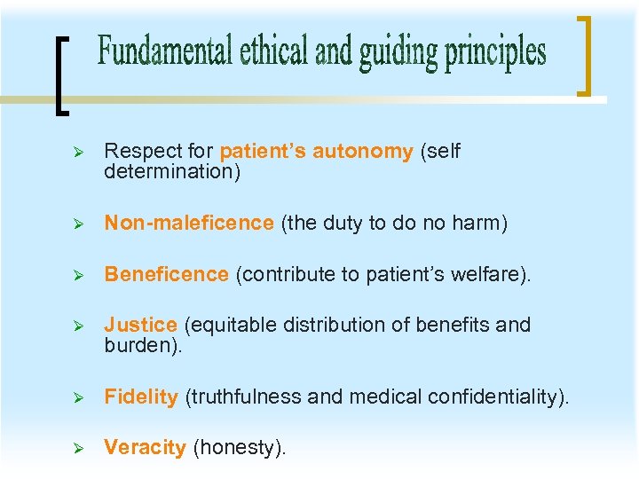 Ø Respect for patient’s autonomy (self determination) Ø Non-maleficence (the duty to do no
