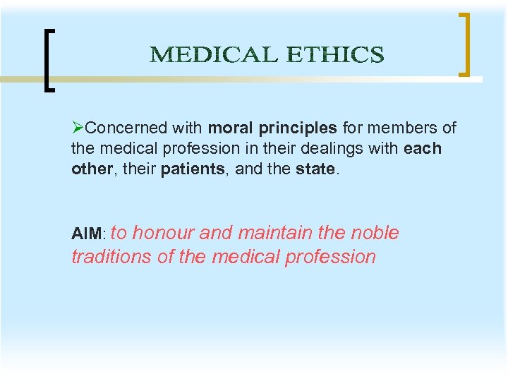 ØConcerned with moral principles for members of the medical profession in their dealings with