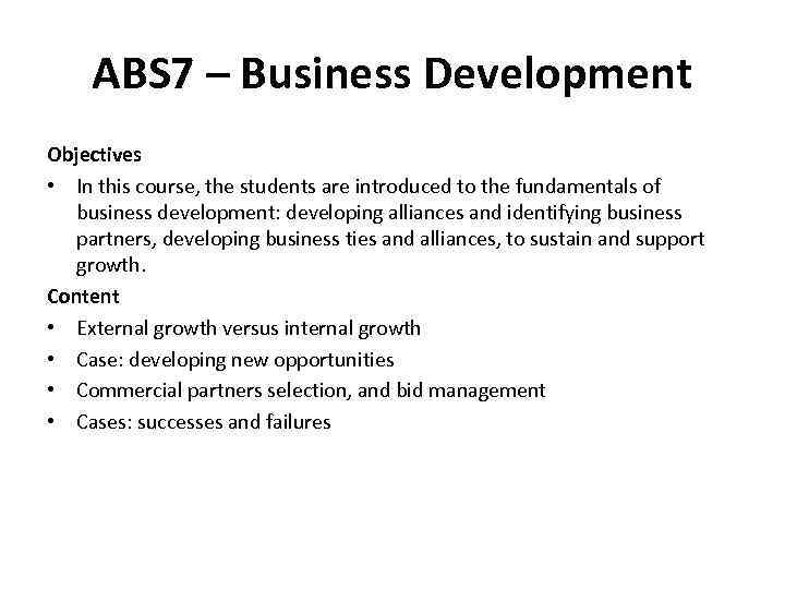 ABS 7 – Business Development Objectives • In this course, the students are introduced