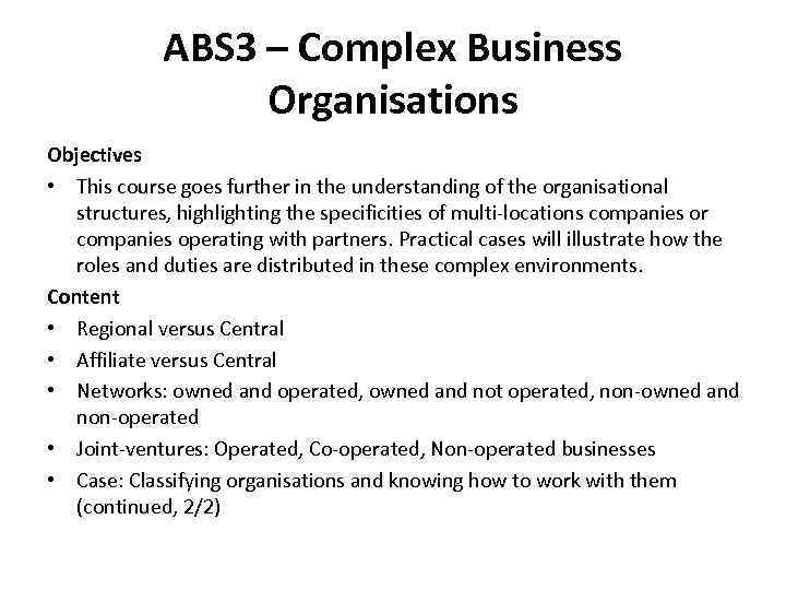 ABS 3 – Complex Business Organisations Objectives • This course goes further in the