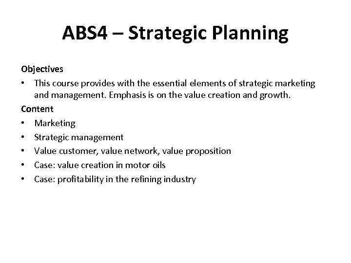 ABS 4 – Strategic Planning Objectives • This course provides with the essential elements