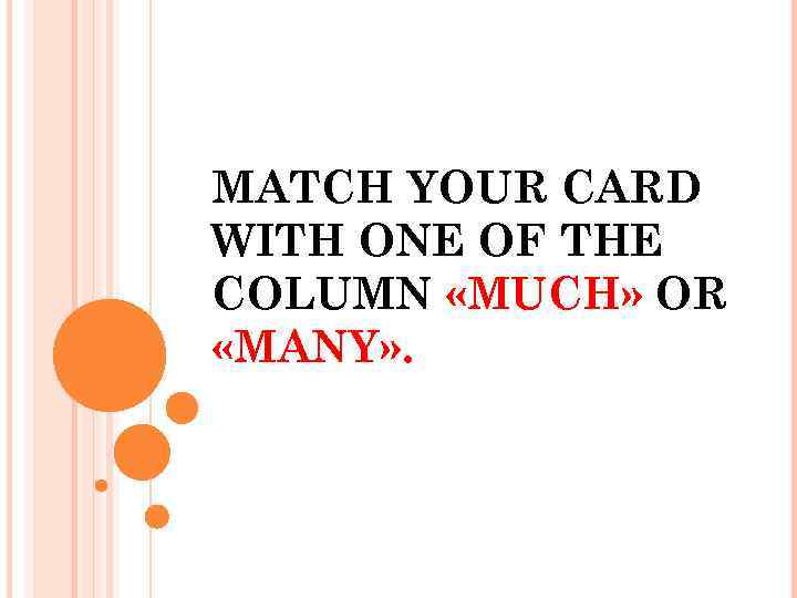 MATCH YOUR CARD WITH ONE OF THE COLUMN «MUCH» OR «MANY» . 