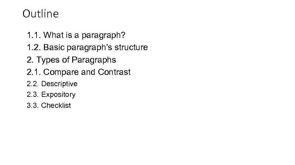 Outline 1. 1. What is a paragraph? 1. 2. Basic paragraph’s structure 2. Types