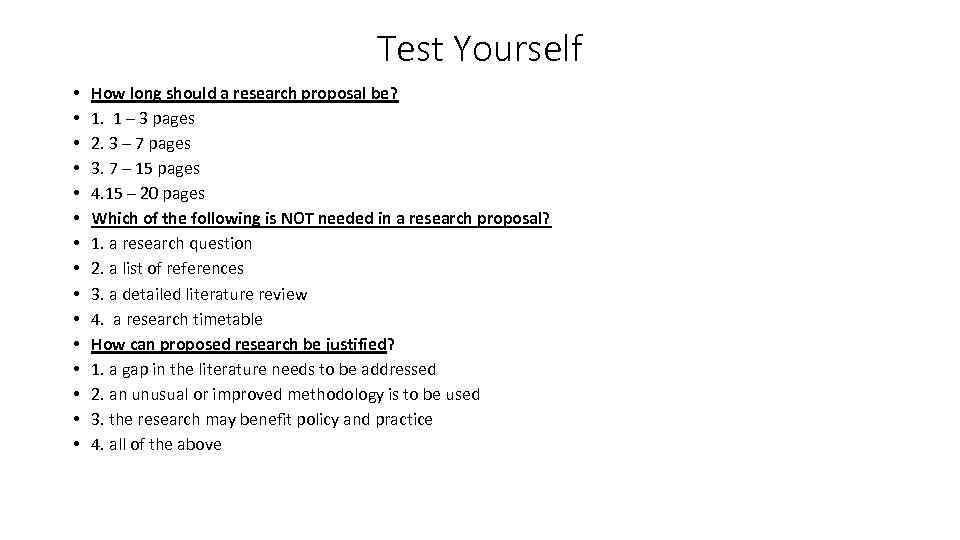 Test Yourself • • • • How long should a research proposal be? 1.