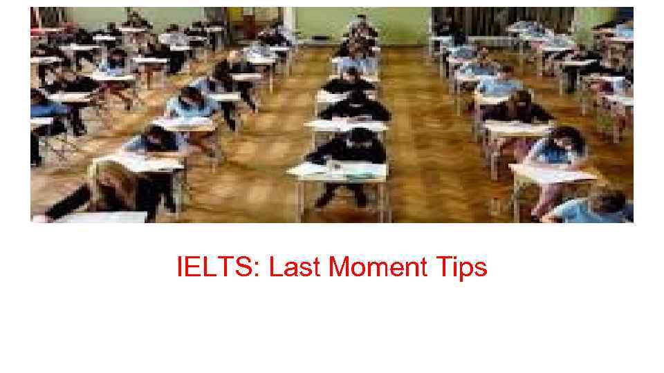 IELTS: Last Moment Tips 