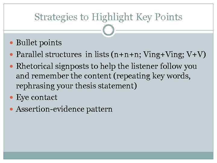 Strategies to Highlight Key Points Bullet points Parallel structures in lists (n+n+n; Ving+Ving; V+V)