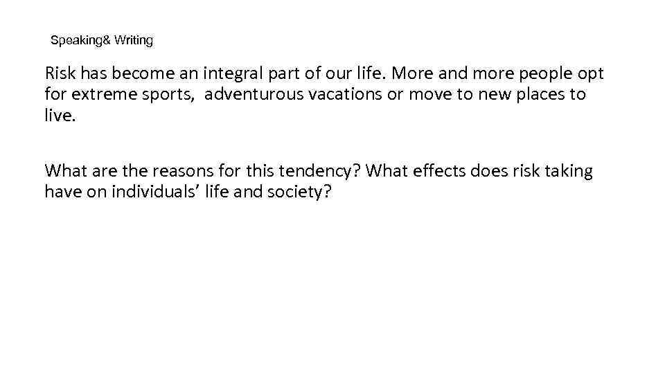 Speaking& Writing Risk has become an integral part of our life. More and more