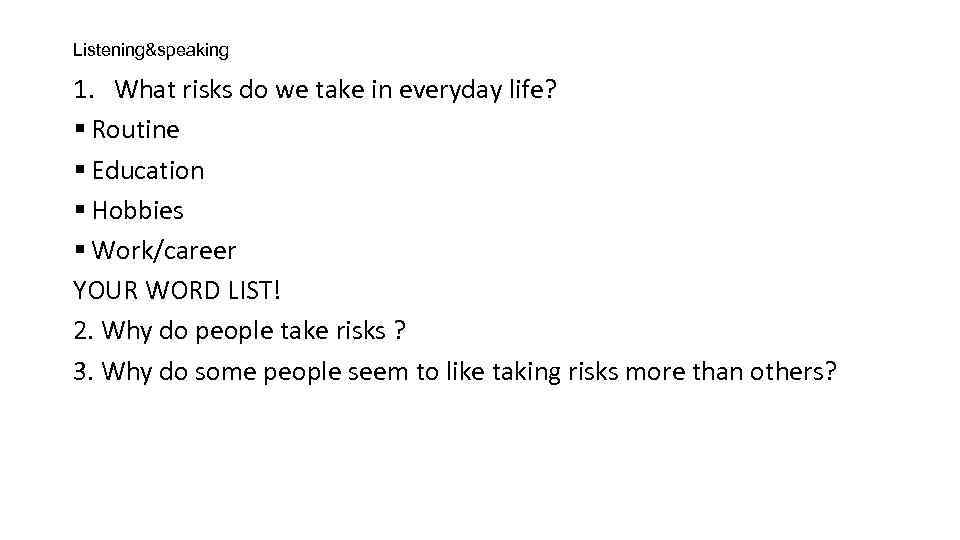 Listening&speaking 1. What risks do we take in everyday life? § Routine § Education