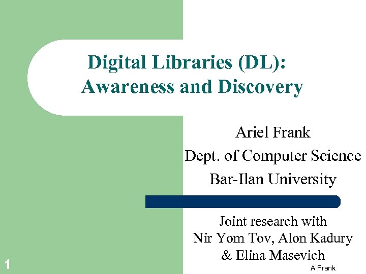 Digital Libraries (DL): Awareness and Discovery Ariel Frank Dept. of Computer Science Bar-Ilan University