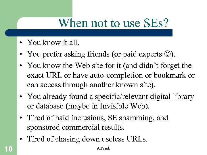 When not to use SEs? • You know it all. • You prefer asking