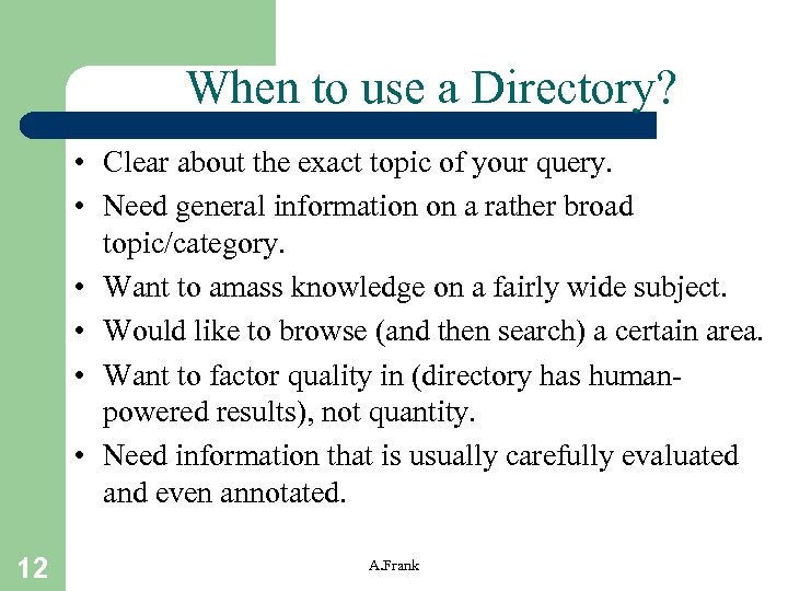 When to use a Directory? • Clear about the exact topic of your query.