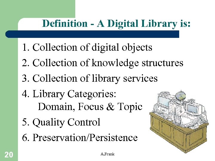Definition - A Digital Library is: 1. Collection of digital objects 2. Collection of