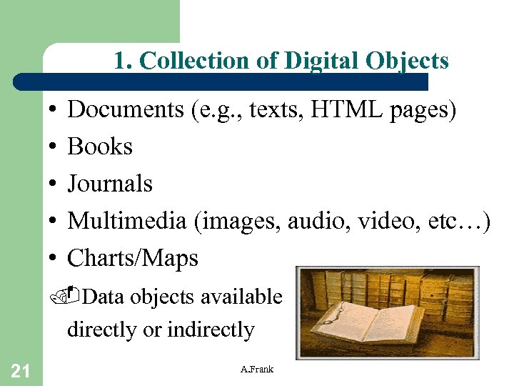 1. Collection of Digital Objects • • • Documents (e. g. , texts, HTML