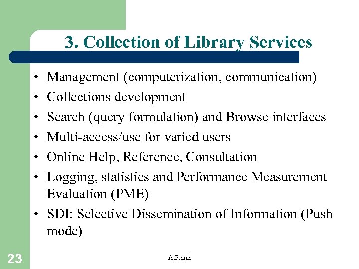3. Collection of Library Services • • • Management (computerization, communication) Collections development Search