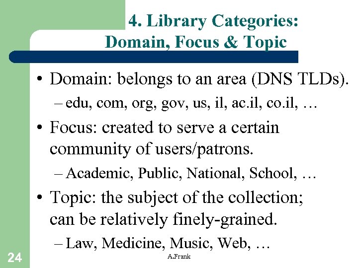 4. Library Categories: Domain, Focus & Topic • Domain: belongs to an area (DNS