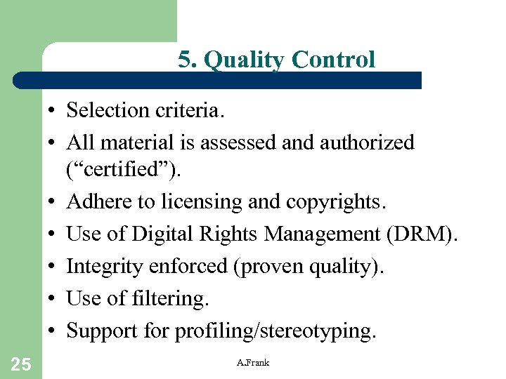 5. Quality Control • Selection criteria. • All material is assessed and authorized (“certified”).