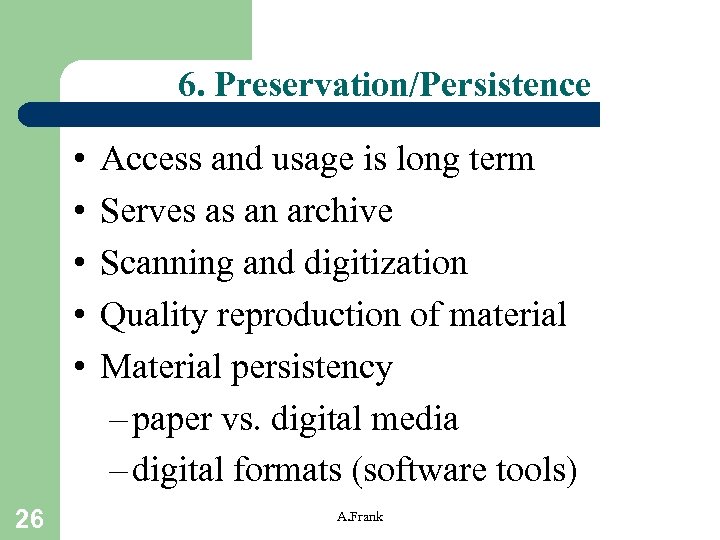 6. Preservation/Persistence • • • 26 Access and usage is long term Serves as