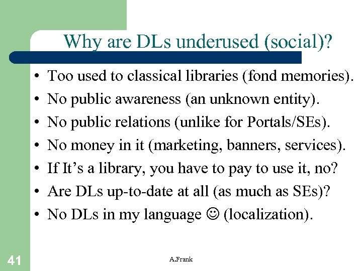 Why are DLs underused (social)? • • 41 Too used to classical libraries (fond