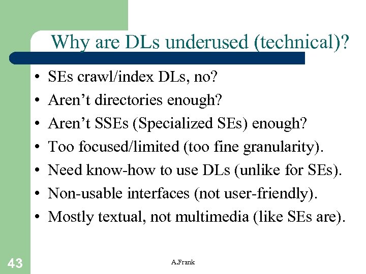 Why are DLs underused (technical)? • • 43 SEs crawl/index DLs, no? Aren’t directories