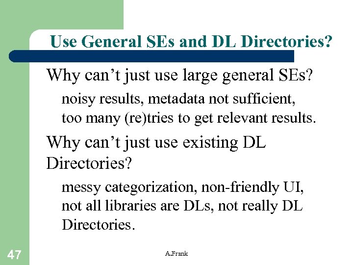 Use General SEs and DL Directories? • Why can’t just use large general SEs?