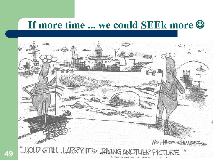 If more time. . . we could SEEk more 49 A. Frank 