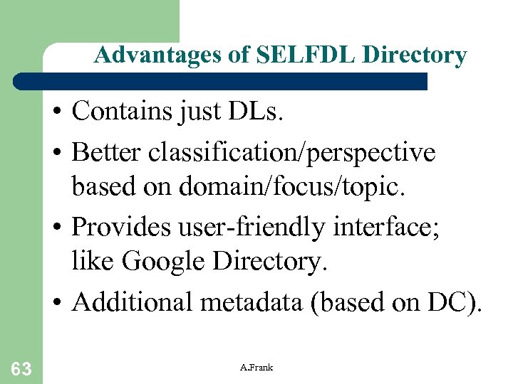 Advantages of SELFDL Directory • Contains just DLs. • Better classification/perspective based on domain/focus/topic.