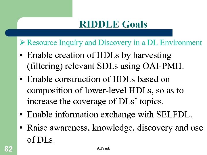 RIDDLE Goals Ø Resource Inquiry and Discovery in a DL Environment 82 • Enable