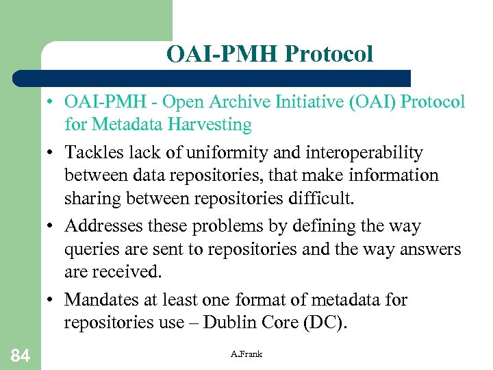 OAI-PMH Protocol • OAI-PMH - Open Archive Initiative (OAI) Protocol for Metadata Harvesting •