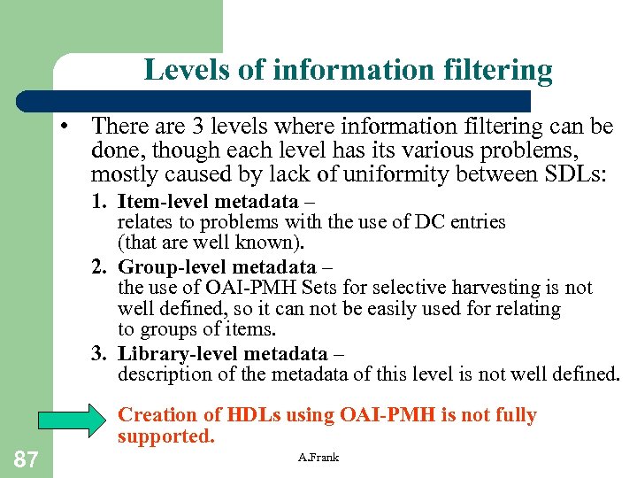 Levels of information filtering • There are 3 levels where information filtering can be