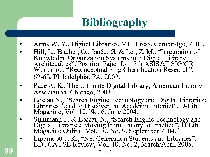 Bibliography • • • 99 Arms W. Y. , Digital Libraries, MIT Press, Cambridge,