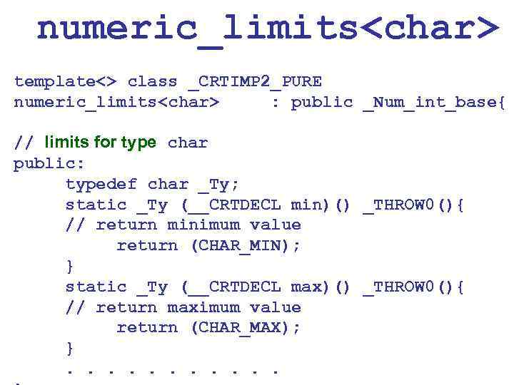 numeric_limits<char> template<> class _CRTIMP 2_PURE numeric_limits<char> : public _Num_int_base{ // limits for type char