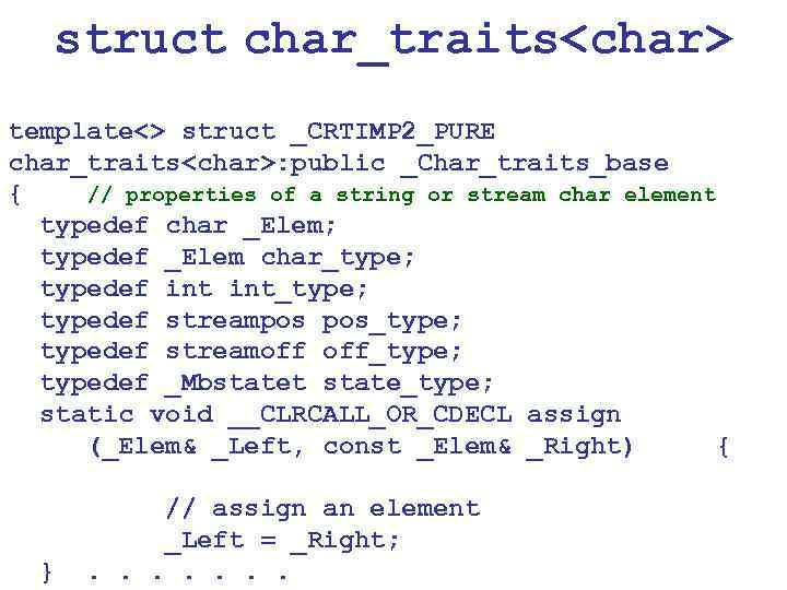 struct char_traits<char> template<> struct _CRTIMP 2_PURE char_traits<char>: public _Char_traits_base { // properties of a