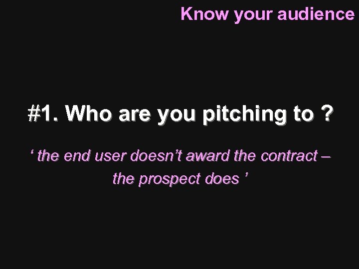 Know your audience #1. Who are you pitching to ? ‘ the end user