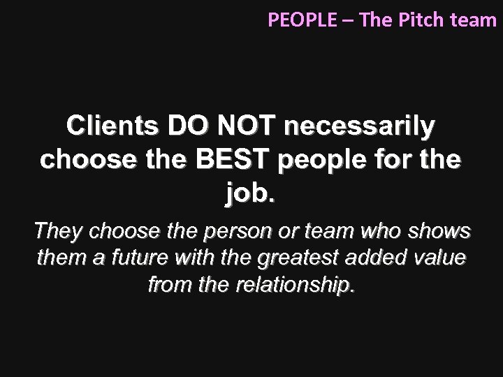 PEOPLE – The Pitch team Clients DO NOT necessarily choose the BEST people for