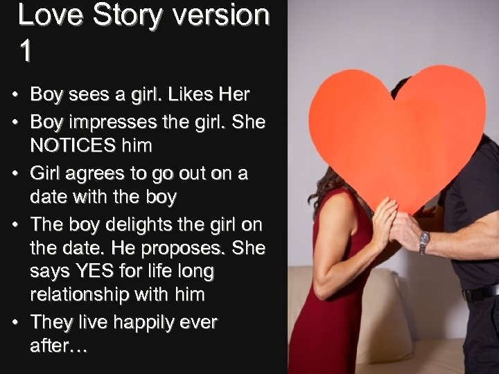 Love Story version 1 • Boy sees a girl. Likes Her • Boy impresses